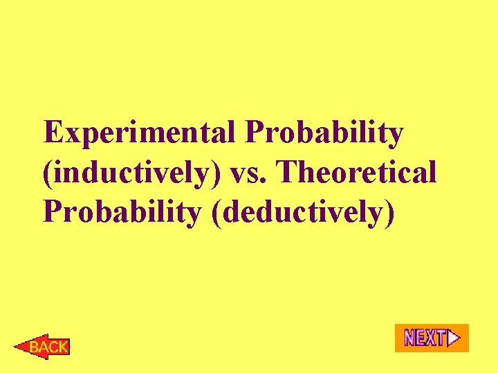 Experimental Probability (inductively) vs. Theoretical Probability (deductively) 