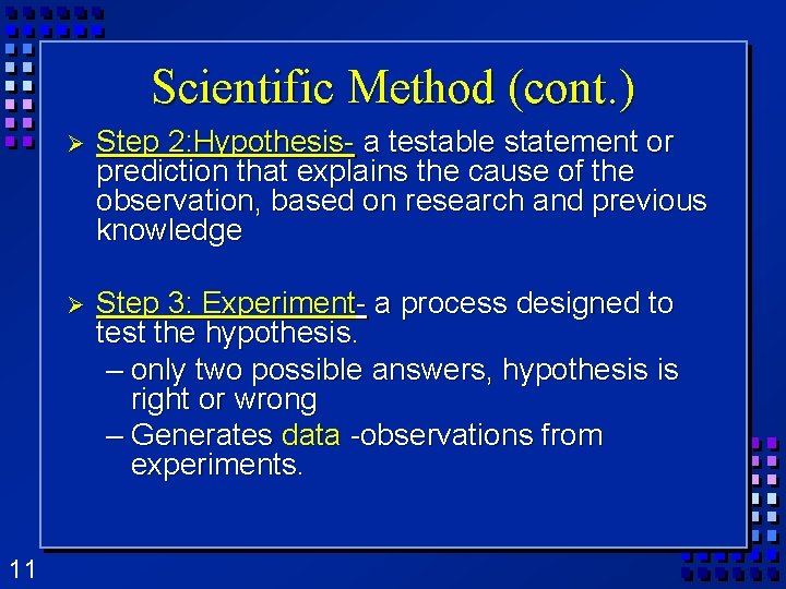 Scientific Method (cont. ) 11 Ø Step 2: Hypothesis- a testable statement or prediction Scientific Method (cont. ) 11 Ø Step 2: Hypothesis- a testable statement or prediction