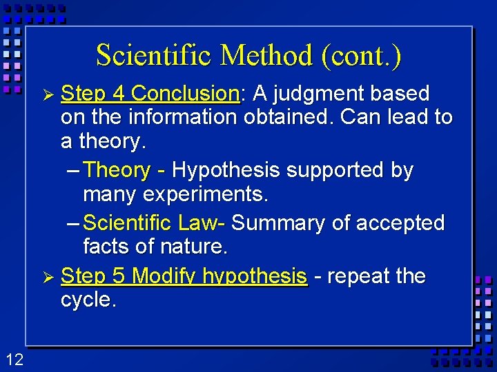 Scientific Method (cont. ) Ø Step 4 Conclusion: A judgment based on the information Scientific Method (cont. ) Ø Step 4 Conclusion: A judgment based on the information