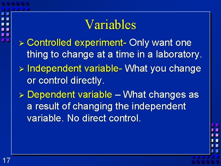 Variables Ø Controlled experiment- Only want one thing to change at a time in Variables Ø Controlled experiment- Only want one thing to change at a time in