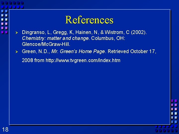 References Ø Ø Dingranso, L, Gregg, K, Hainen, N, & Wistrom, C (2002). Chemistry: References Ø Ø Dingranso, L, Gregg, K, Hainen, N, & Wistrom, C (2002). Chemistry: