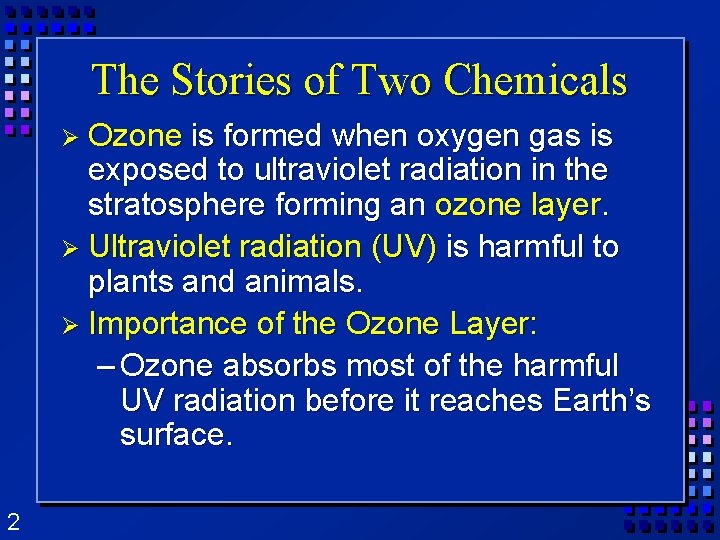 The Stories of Two Chemicals Ø Ozone is formed when oxygen gas is exposed The Stories of Two Chemicals Ø Ozone is formed when oxygen gas is exposed