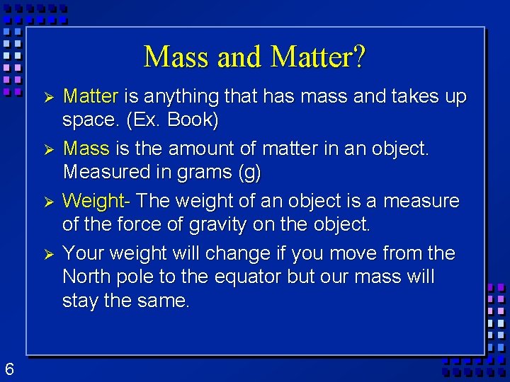 Mass and Matter? Ø Ø 6 Matter is anything that has mass and takes Mass and Matter? Ø Ø 6 Matter is anything that has mass and takes