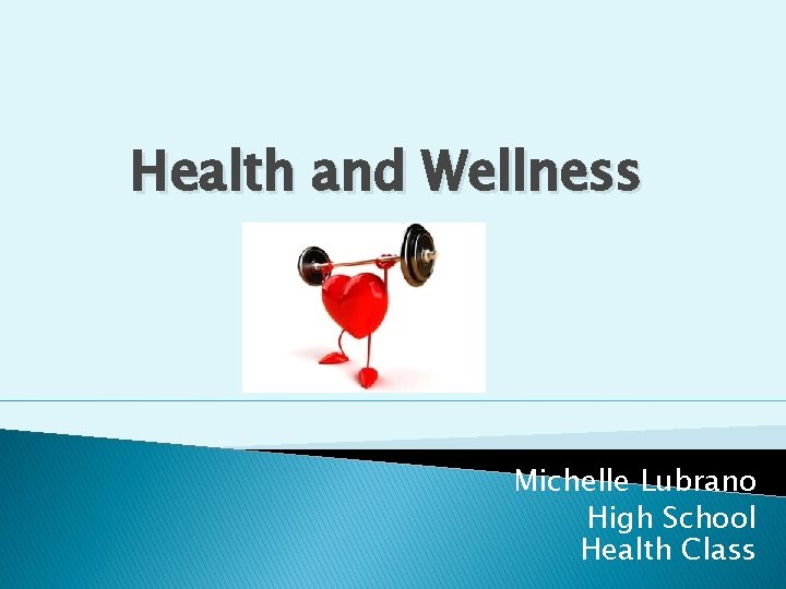 Health and Wellness Michelle Lubrano High School Health Class 