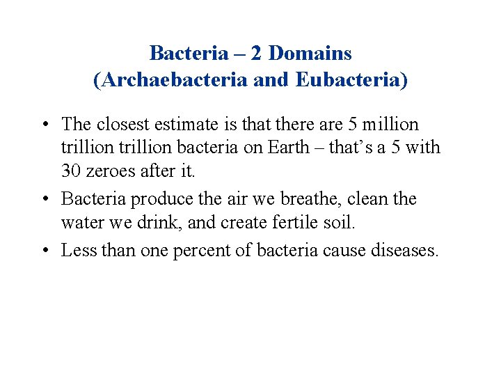 Bacteria – 2 Domains (Archaebacteria and Eubacteria) • The closest estimate is that there