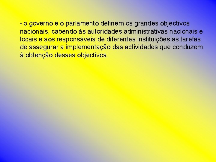  • o governo e o parlamento definem os grandes objectivos nacionais, cabendo às