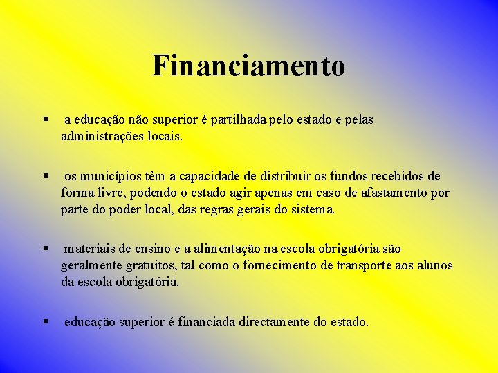 Financiamento § a educação não superior é partilhada pelo estado e pelas administrações locais.