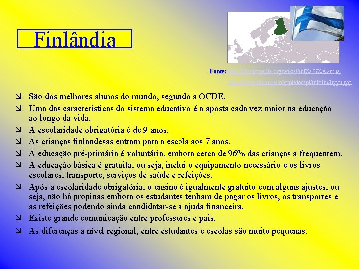 Finlândia Fonte: http: //pt. wikipedia. org/wiki/Finl%C 3%A 2 ndia http: //www. finlandia. org. pt/doc/pt/infofin/lippu.