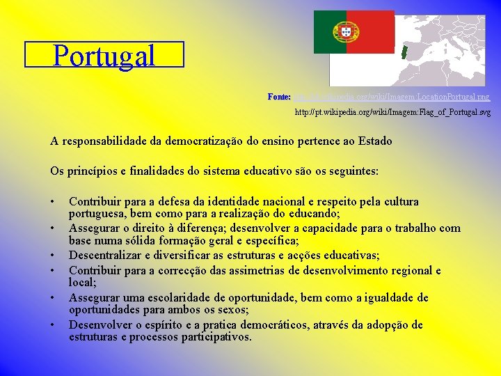 Portugal Fonte: http: //pt. wikipedia. org/wiki/Imagem: Location. Portugal. png http: //pt. wikipedia. org/wiki/Imagem: Flag_of_Portugal.