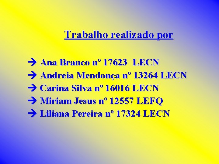 Trabalho realizado por Ana Branco nº 17623 LECN Andreia Mendonça nº 13264 LECN Carina