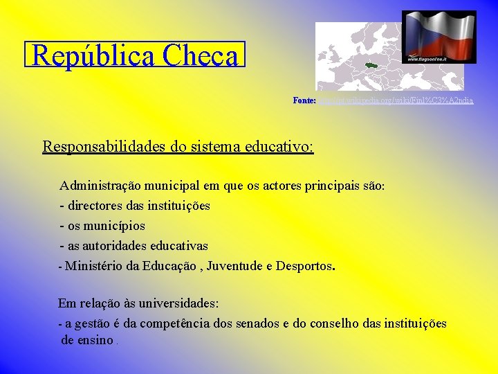 República Checa Fonte: http: //pt. wikipedia. org/wiki/Finl%C 3%A 2 ndia Responsabilidades do sistema educativo: