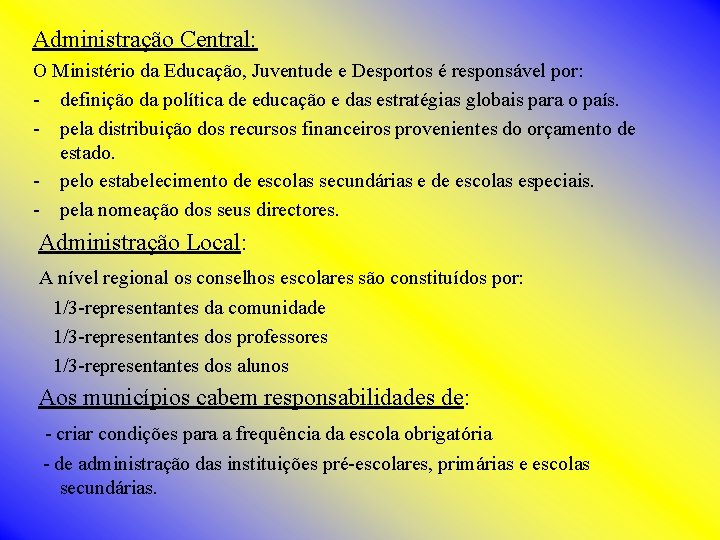 Administração Central: O Ministério da Educação, Juventude e Desportos é responsável por: - definição