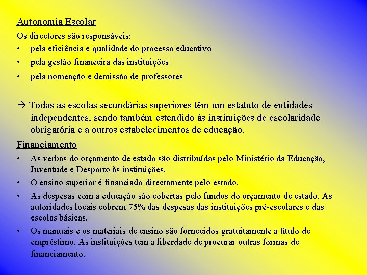 Autonomia Escolar Os directores são responsáveis: • pela eficiência e qualidade do processo educativo