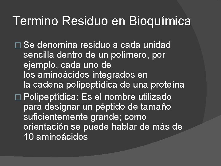 Termino Residuo en Bioquímica � Se denomina residuo a cada unidad sencilla dentro de