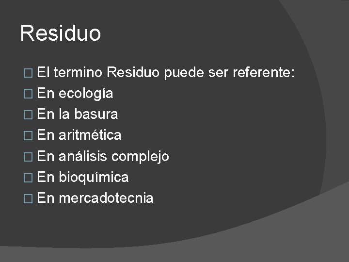 Residuo � El termino Residuo puede ser referente: � En ecología � En la