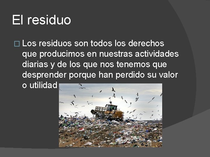 El residuo � Los residuos son todos los derechos que producimos en nuestras actividades