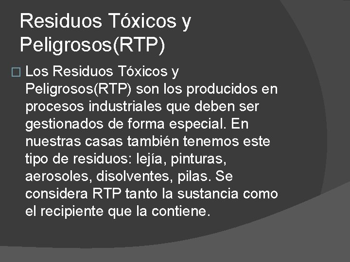 Residuos Tóxicos y Peligrosos(RTP) � Los Residuos Tóxicos y Peligrosos(RTP) son los producidos en