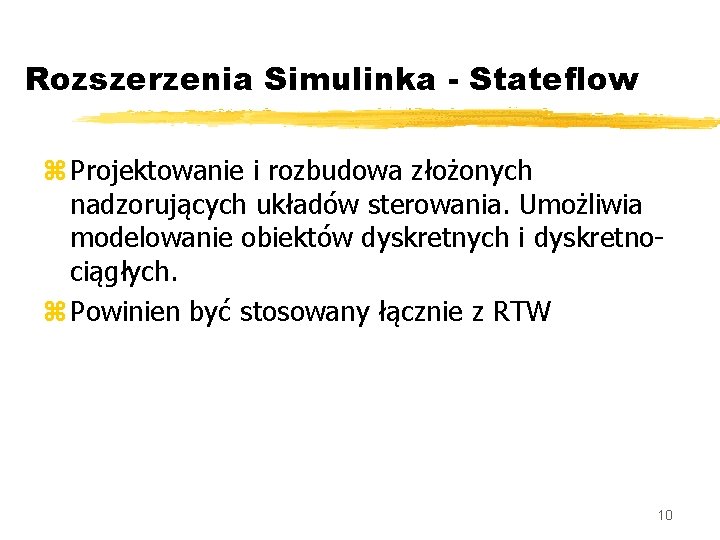 Rozszerzenia Simulinka - Stateflow z Projektowanie i rozbudowa złożonych nadzorujących układów sterowania. Umożliwia modelowanie