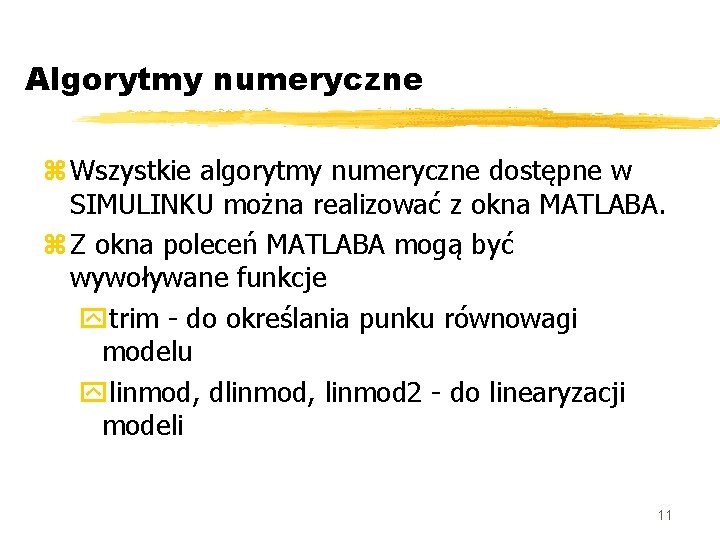 Algorytmy numeryczne z Wszystkie algorytmy numeryczne dostępne w SIMULINKU można realizować z okna MATLABA.