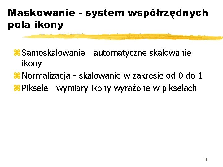 Maskowanie - system współrzędnych pola ikony z Samoskalowanie - automatyczne skalowanie ikony z Normalizacja