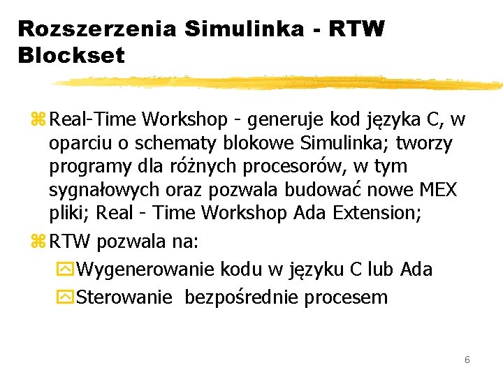 Rozszerzenia Simulinka - RTW Blockset z Real-Time Workshop - generuje kod języka C, w
