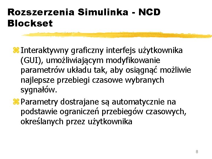 Rozszerzenia Simulinka - NCD Blockset z Interaktywny graficzny interfejs użytkownika (GUI), umożliwiającym modyfikowanie parametrów