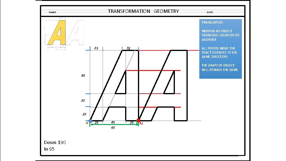 TRANSFORMATION GEOMETRY NAME: DATE: TRANSLATION MOVING AN OBJECT FROM ONE LOCATION TO ANOTHER 25