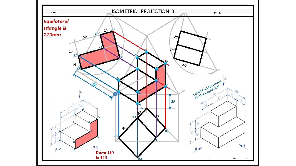 ISOMETRIC PROJECTION 3 NAME: Equilateral triangle is 120 mm. E, H 50 25 25