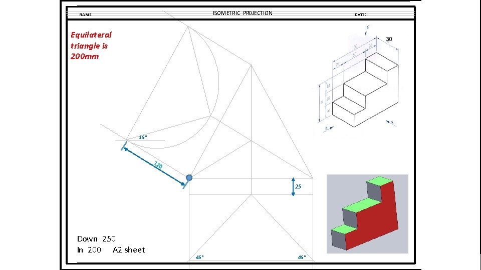 ISOMETRIC PR 0 JECTION NAME: DATE: Equilateral triangle is 200 mm 30 15° 120