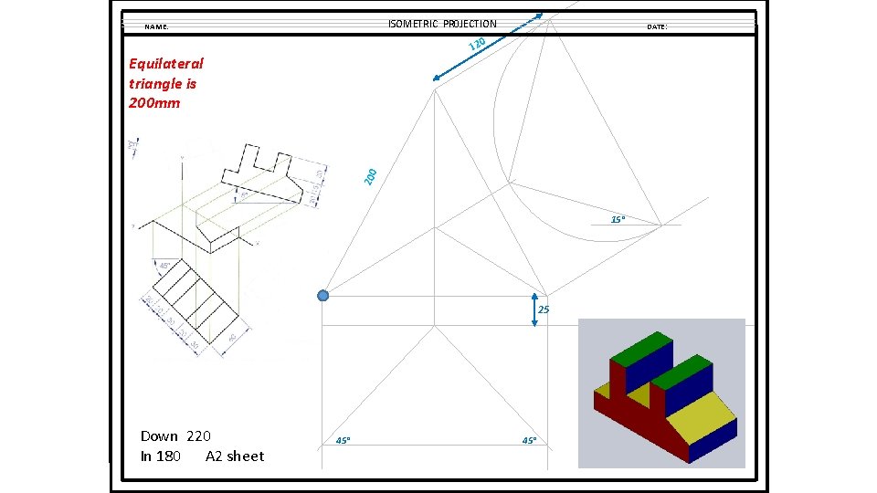 ISOMETRIC PR 0 JECTION NAME: DATE: 120 200 Equilateral triangle is 200 mm 15°