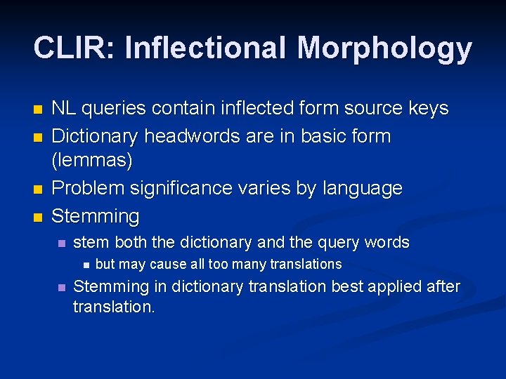 CLIR: Inflectional Morphology n n NL queries contain inflected form source keys Dictionary headwords