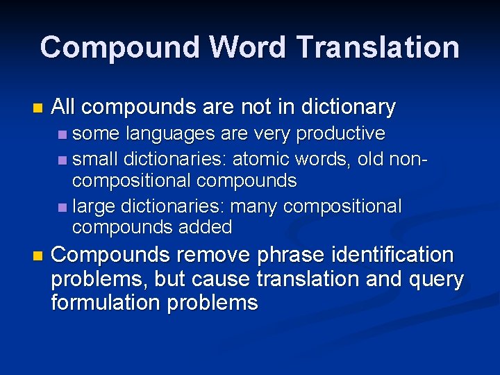 Compound Word Translation n All compounds are not in dictionary some languages are very