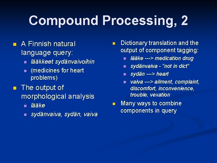 Compound Processing, 2 n A Finnish natural language query: n n n lääkkeet sydänvaivoihin