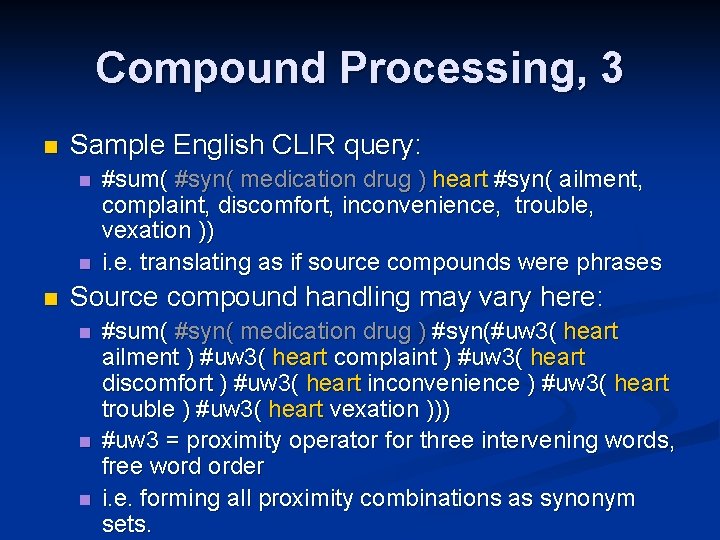 Compound Processing, 3 n Sample English CLIR query: n n n #sum( #syn( medication