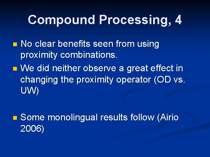 Compound Processing, 4 No clear benefits seen from using proximity combinations. n We did