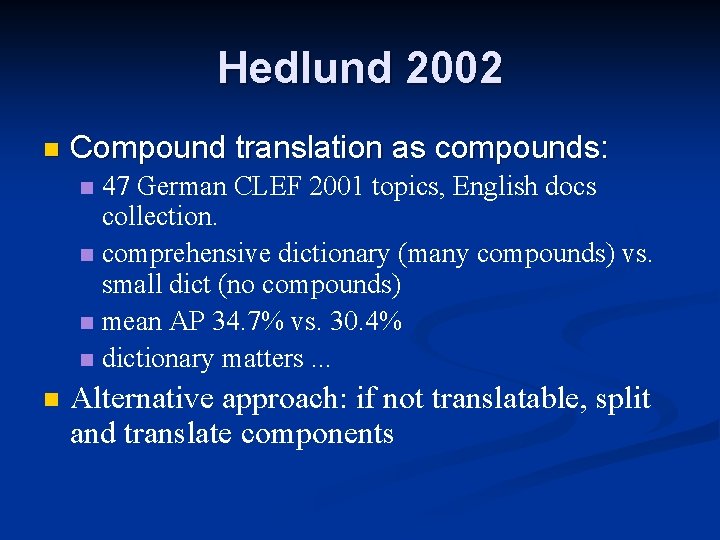 Hedlund 2002 n Compound translation as compounds: 47 German CLEF 2001 topics, English docs