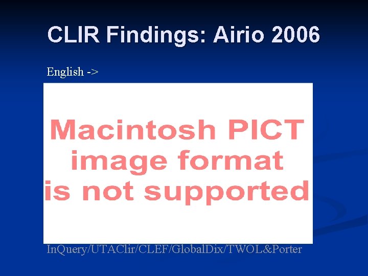 CLIR Findings: Airio 2006 English -> In. Query/UTAClir/CLEF/Global. Dix/TWOL&Porter 