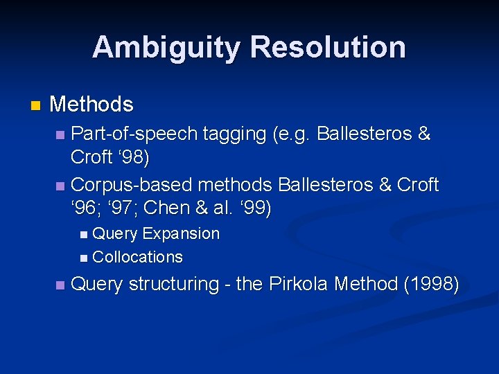 Ambiguity Resolution n Methods Part-of-speech tagging (e. g. Ballesteros & Croft ‘ 98) n