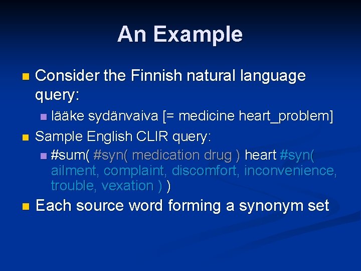 An Example n Consider the Finnish natural language query: lääke sydänvaiva [= medicine heart_problem]