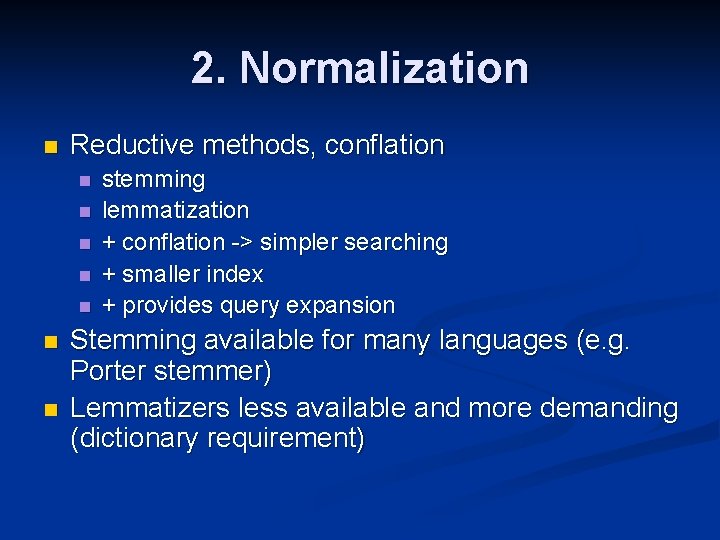 2. Normalization n Reductive methods, conflation n n n stemming lemmatization + conflation ->