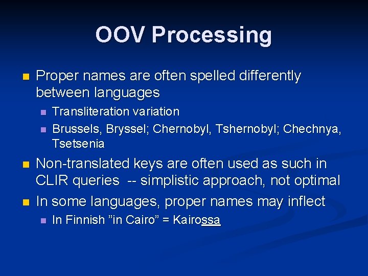 OOV Processing n Proper names are often spelled differently between languages n n Transliteration