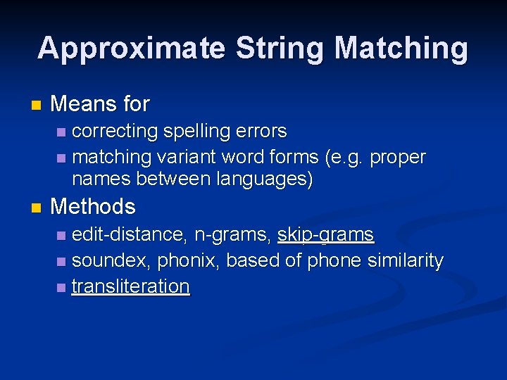Approximate String Matching n Means for correcting spelling errors n matching variant word forms