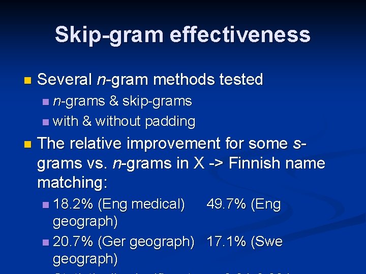 Skip-gram effectiveness n Several n-gram methods tested n-grams & skip-grams n with & without