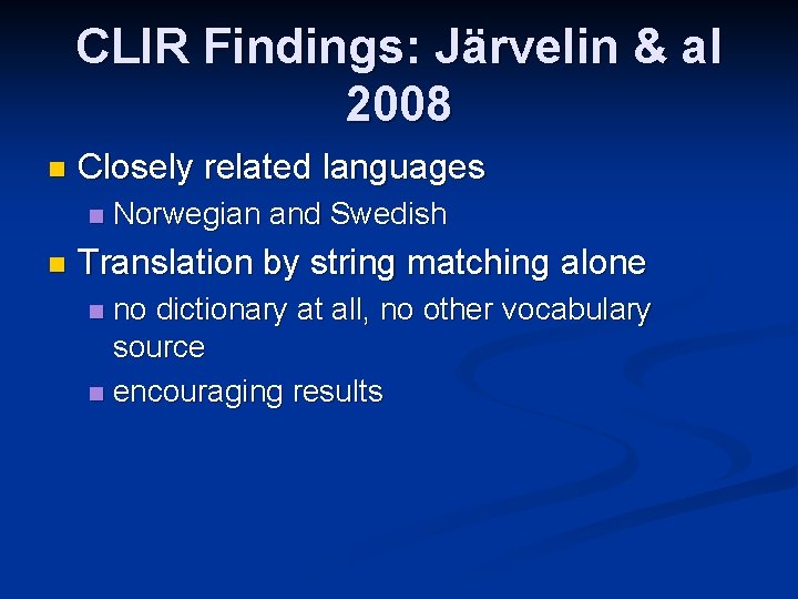 CLIR Findings: Järvelin & al 2008 n Closely related languages n n Norwegian and