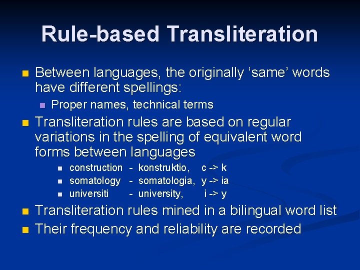 Rule-based Transliteration n Between languages, the originally ‘same’ words have different spellings: n n