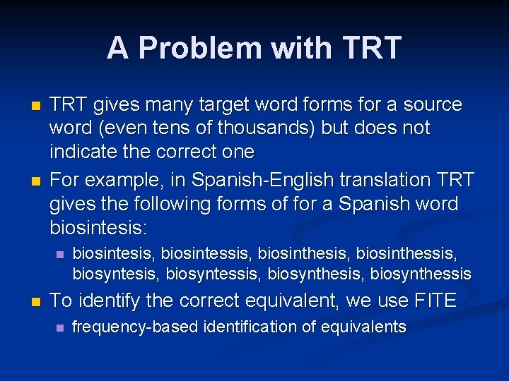A Problem with TRT n n TRT gives many target word forms for a