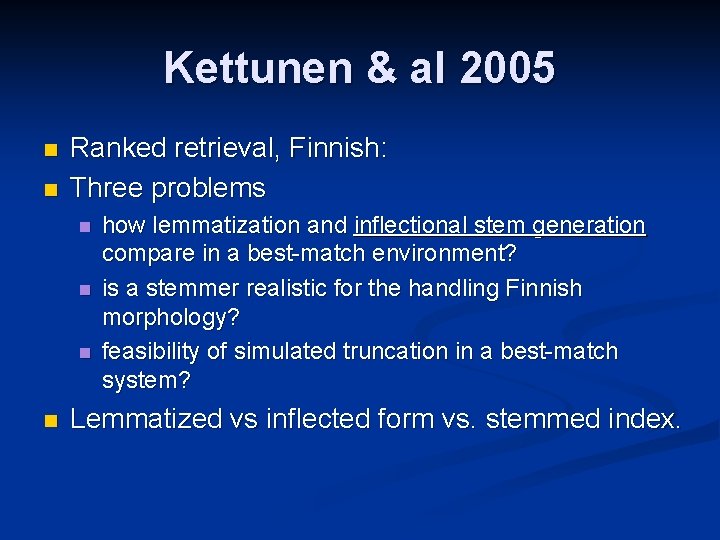 Kettunen & al 2005 n n Ranked retrieval, Finnish: Three problems n n how
