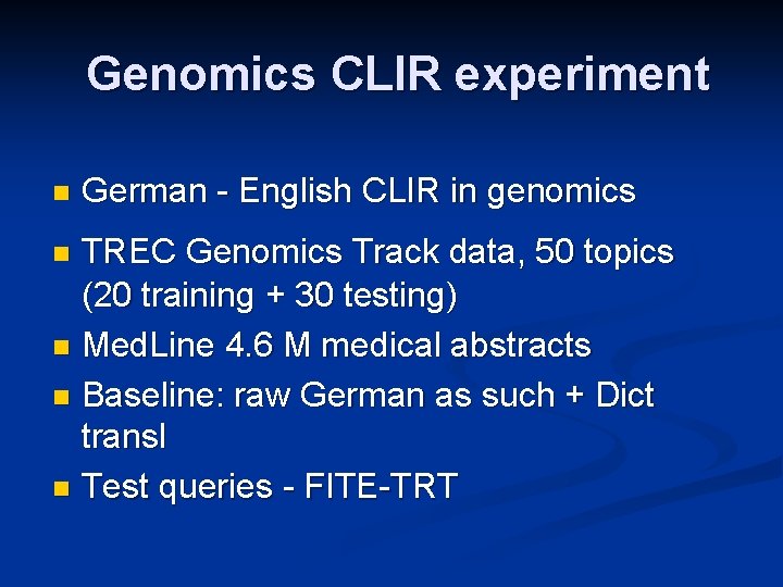 Genomics CLIR experiment n German - English CLIR in genomics TREC Genomics Track data,
