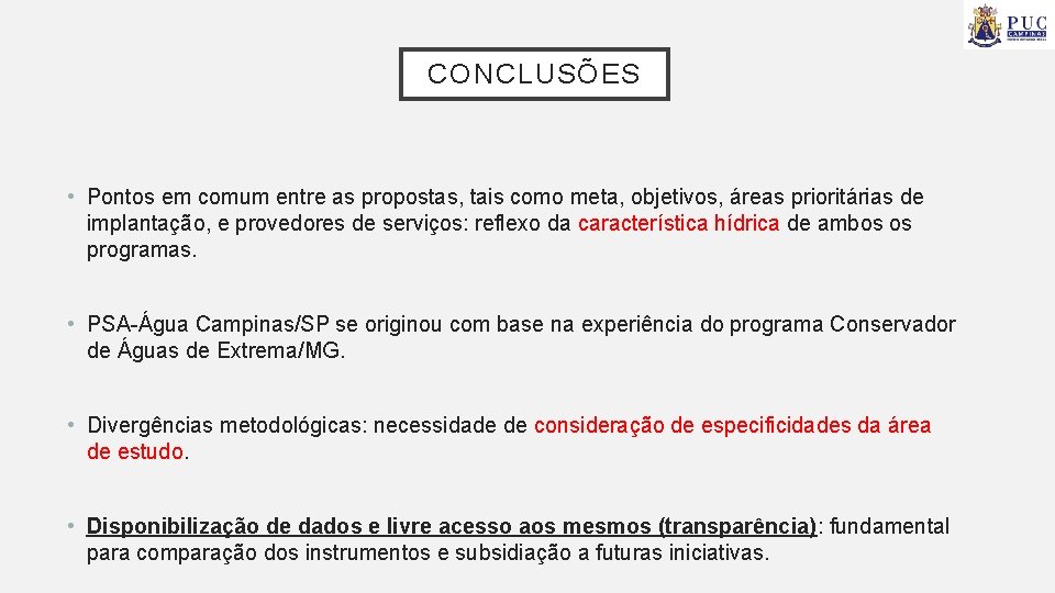 CONCLUSÕES • Pontos em comum entre as propostas, tais como meta, objetivos, áreas prioritárias