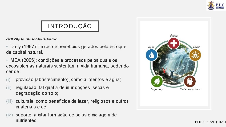 INTRODUÇÃO Serviços ecossistêmicos • Daily (1997): fluxos de benefícios gerados pelo estoque de capital